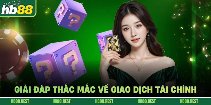 Giải đáp thắc mắc về giao dịch tài chính 